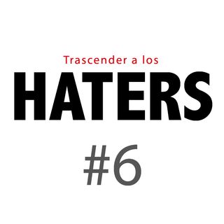 Haters#6: ¿por qué nos afectan unas críticas y otras no?