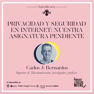 Privacidad y seguridad en Internet: nuestra asignatura pendiente, con Carlos J. Bernardos. Episodio 204