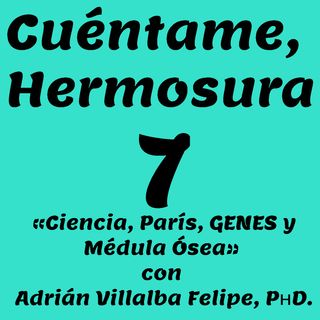 07.-«Ciencia, París, GENES y Médula Ósea» con Adrián Villalba Felipe, PʜD.