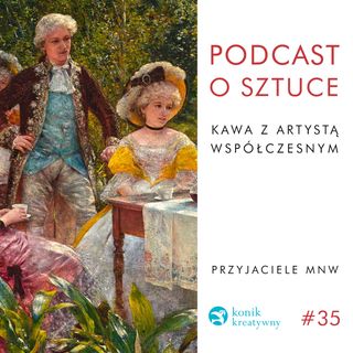 Odcinek 35 / Stowarzyszenie Przyjaciół MNW i idea adopcji dzieł sztuki z kolekcji Muzeum Narodowego w Warszawie