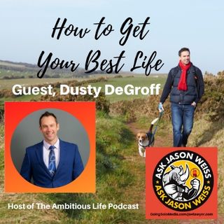How to Get Your Best Life -  Guest, Dusty DeGroff