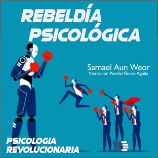 REBELDÍA PSICOLÓGICA - Psicología Revolucionaria - Samael Aun Weor - Audiolibro Capítulo 3