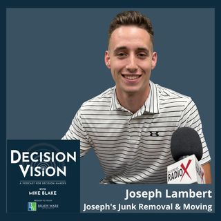 Decision Vision Episode 142:  What Should I Do After Graduating High School? – An Interview with Joseph Lambert, Joseph's Junk Removal & Mov