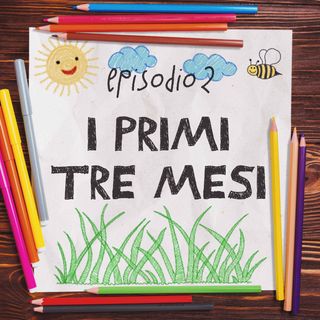 Episodio 2 - I primi tre mesi