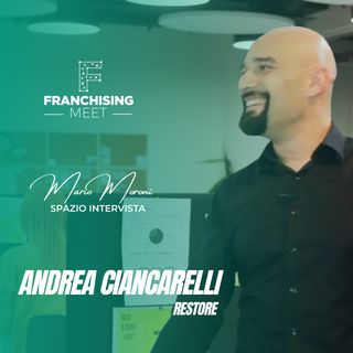Ep. 05 - Andrea Ciancarelli, Consulente di Franchising e Founder e CEO di Restore