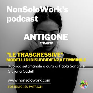 Modelli di disubbidienza femminile: Antigone 2° parte