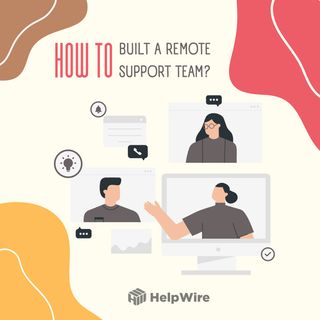 Building a Remote Support Team: Everything You Need to Know