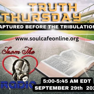 TRUTH THURSDAY: RAPTURED BEFORE TRIBULATION? 9-29-22