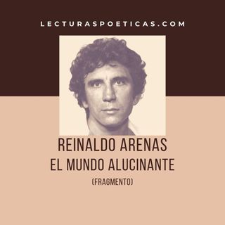Reinaldo Arenas, 'El Mundo Alucinante' (Fragmento)