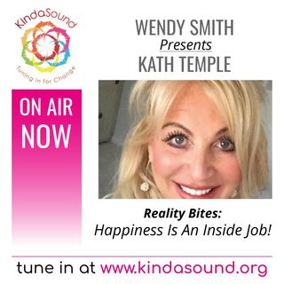Happiness Is An Inside Job! | Kath Temple on Reality Bites with Wendy Smith