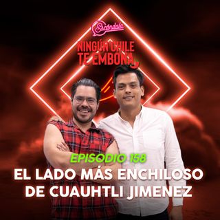 Ep 158 El lado más enchiloso de Cuauhtli Jimenez