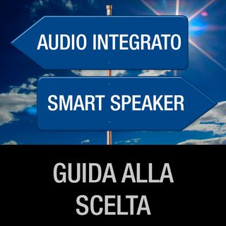Smart speaker o impianto audio integrato?