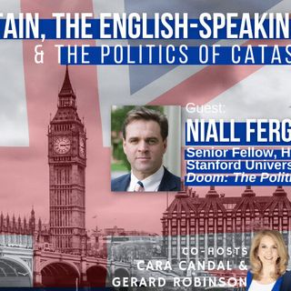E105. Hoover at Stanford’s Dr. Niall Ferguson on Britain, the English-Speaking World, & the Politics of Catastrophe