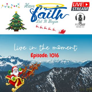 Ep1016: Live in the Moment