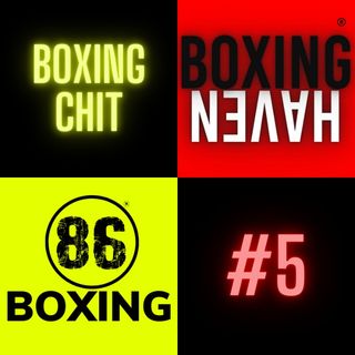 86Boxing E32: 86Boxing x Boxing Haven: Boxing Chit 5 | Joe Smith, Jr. | Canelo | Fury | 2022 Matchroom Schedule
