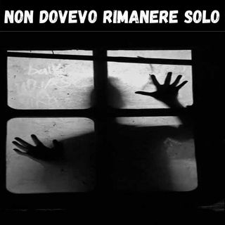NON dovevo RIMANERE SOLO
