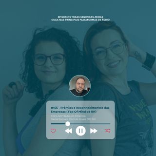 #155 - Prêmios e Reconhecimentos das Empresas (Top Of Mind de RH)