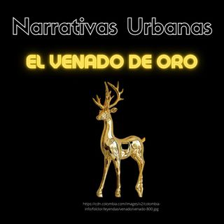 Leyendas Urbanas El venado de oro