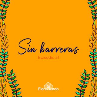 Episodio 31 - Sin Barreras