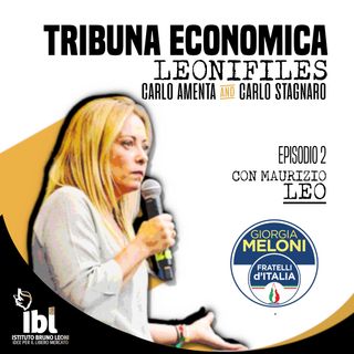 #2: Fratelli d'Italia, con Maurizio Leo - Tribuna Economica/Speciale LeoniFiles