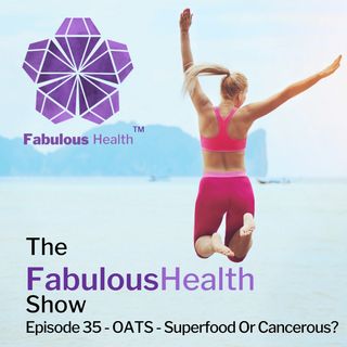 Ep 35 - OATS - Superfood or Cancerous?