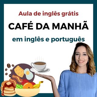 Aula de Inglês Grátis: Café da manhã em inglês