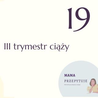 Odcinek #19: III trymestr ciąży Podcast MAMA przepytuje