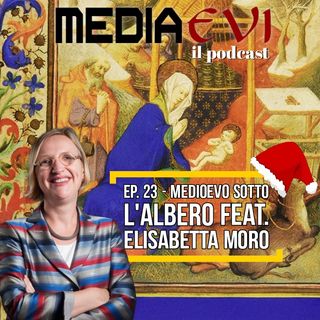 Ep. 23 - Medioevo sotto l'albero feat. Elisabetta Moro