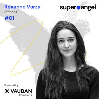 #01 Roxanne Varza, Station F, on investing internationally and being a baby LP in venture funds