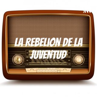 La Rebelion de la Juventud - radionovela
