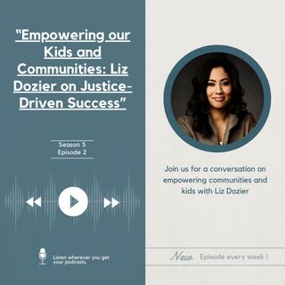 S5E02: “Empowering our Kids and Communities: Liz Dozier on Justice-Driven Success”