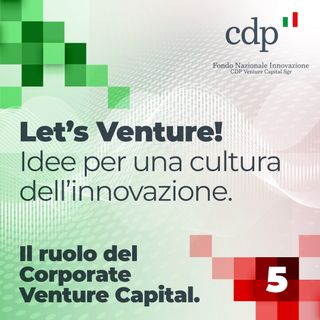 Ep. 5 – Il ruolo del Corporate Venture Capital