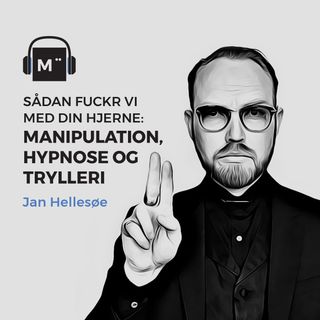 55. Sådan Fuckr vi med din hjerne: Manipulation, hypnose og trylleri – med Jan Hellesøe