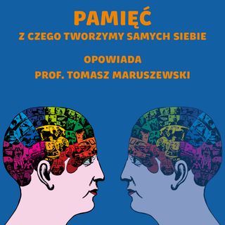 #54 Deja vu, fałszywe wspomnienia i pytania o tożsamość. Tajniki pamięci | prof. Tomasz Maruszewski