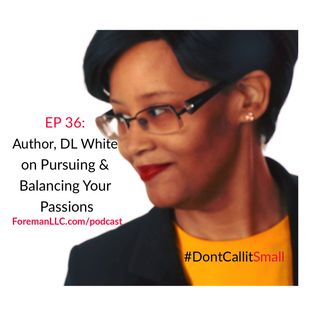 Ep 36: Author, DL White on Pursuing & Balancing Your Passions