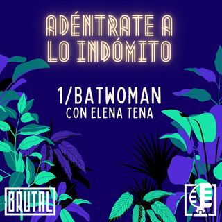 Batwoman con Elena Tena | Adéntrate a lo indómito #01
