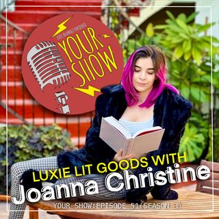 Your Show Episode 51 - Luxie Lit Goods with Joanna Christine