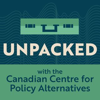 Unpacked with the Canadian Centre for Policy Alternatives