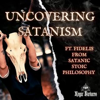 Ep 38: Uncovering Satanism ft. Fidelis from Satanic Stoic Philosophy