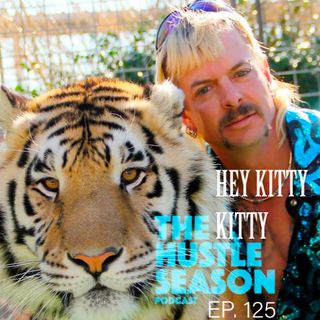 The Hustle Season: Ep. 125 Hey Kitty Kitty