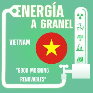 "Good morning renovables", Vietnam. ENERGÍA NÓMADA #19