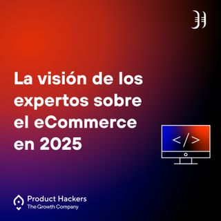 La visión de los expertos sobre el eCommerce en 2025