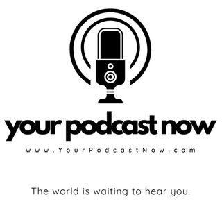 Your Podcast Now