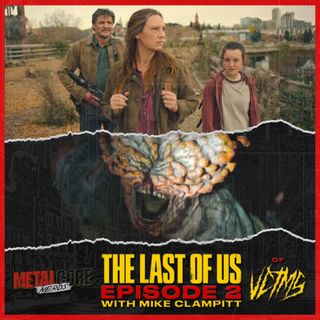 The Last Of Us Episode 2 w/ Mike Clampitt of VCTMS