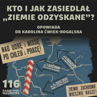 #116 Ziemie odzyskane – niedopowiedziane historie milionów polskich rodzin | dr Karolina Ćwiek-Rogalska