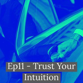Ep11 - Trust Your Intuition