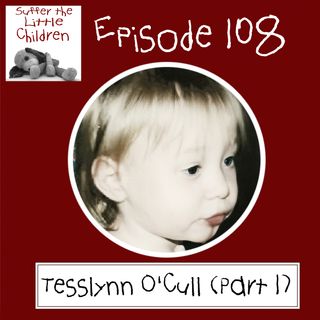 Episode 108: Tesslynn O'Cull (Part 1)