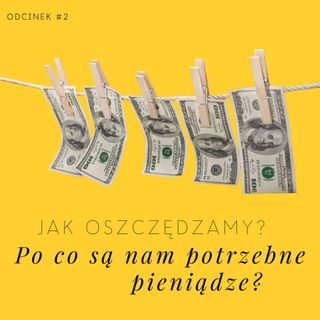 #2 Jak oszczędzamy? Po co są nam potrzebne pieniądze?