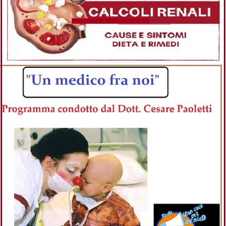 "UN MEDICO FRA NOI" Dott. Cesare Paoletti - CALCOLI RENALI
