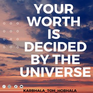 Your worth is decided by the Universe